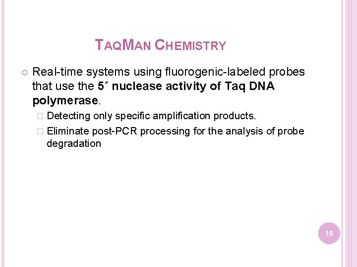 TAQMAN CHEMISTRY Real-time systems using fluorogenic-labeled probes that use the 5´ nuclease activity of