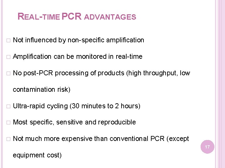 REAL-TIME PCR ADVANTAGES � Not influenced by non-specific amplification � Amplification can be monitored
