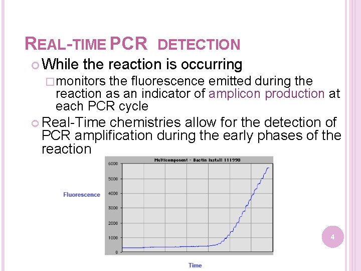 REAL-TIME PCR DETECTION While the reaction is occurring �monitors the fluorescence emitted during the