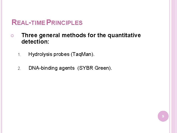 REAL-TIME PRINCIPLES Three general methods for the quantitative detection: 1. Hydrolysis probes (Taq. Man).