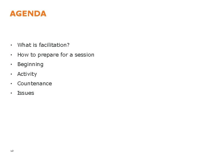 AGENDA • What is facilitation? • How to prepare for a session • Beginning