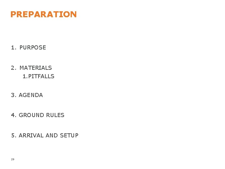 PREPARATION 1. PURPOSE 2. MATERIALS 1. PITFALLS 3. AGENDA 4. GROUND RULES 5. ARRIVAL