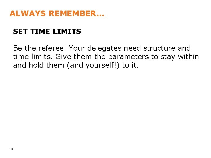 ALWAYS REMEMBER. . . SET TIME LIMITS Be the referee! Your delegates need structure