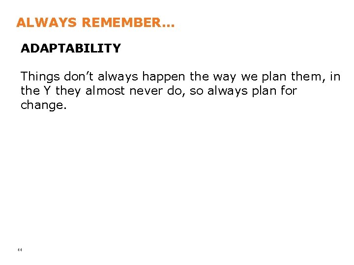 ALWAYS REMEMBER. . . ADAPTABILITY Things don’t always happen the way we plan them,