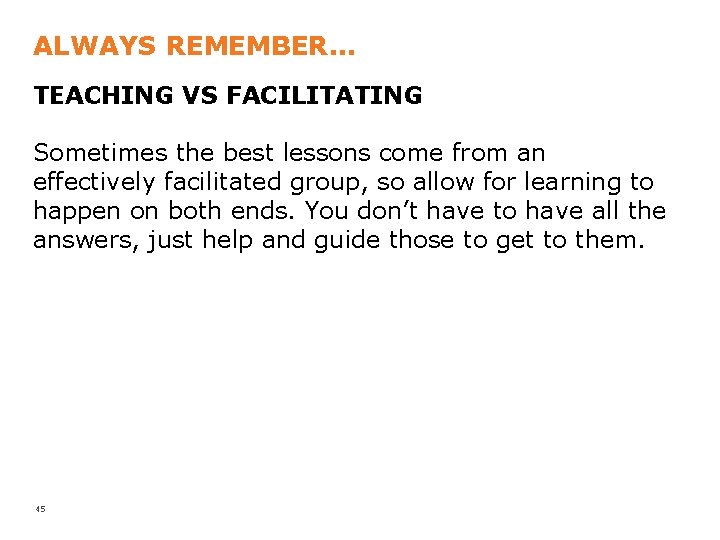 ALWAYS REMEMBER. . . TEACHING VS FACILITATING Sometimes the best lessons come from an