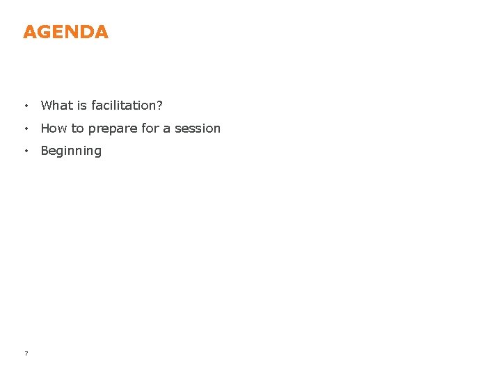 AGENDA • What is facilitation? • How to prepare for a session • Beginning