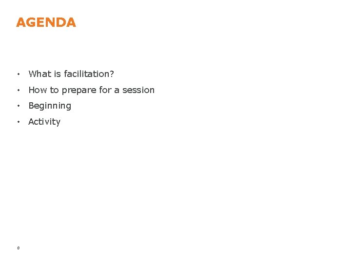 AGENDA • What is facilitation? • How to prepare for a session • Beginning