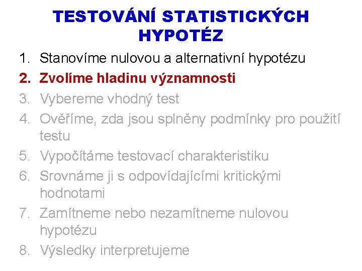 TESTOVÁNÍ STATISTICKÝCH HYPOTÉZ 1. 2. 3. 4. 5. 6. 7. 8. Stanovíme nulovou a