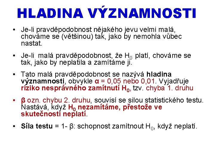 HLADINA VÝZNAMNOSTI • Je-li pravděpodobnost nějakého jevu velmi malá, chováme se (většinou) tak, jako