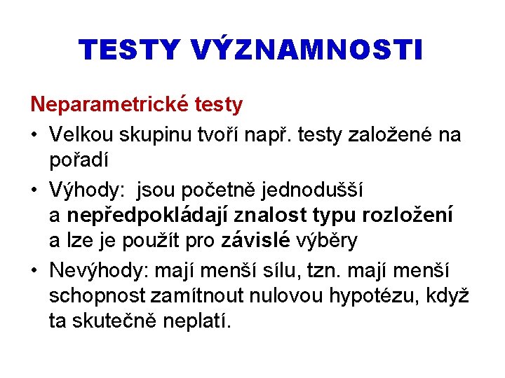 TESTY VÝZNAMNOSTI Neparametrické testy • Velkou skupinu tvoří např. testy založené na pořadí •