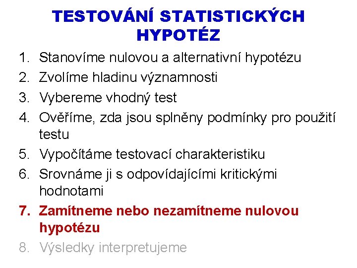 TESTOVÁNÍ STATISTICKÝCH HYPOTÉZ 1. 2. 3. 4. 5. 6. 7. 8. Stanovíme nulovou a