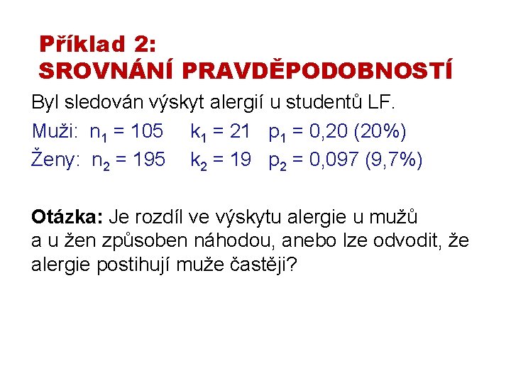 Příklad 2: SROVNÁNÍ PRAVDĚPODOBNOSTÍ Byl sledován výskyt alergií u studentů LF. Muži: n 1