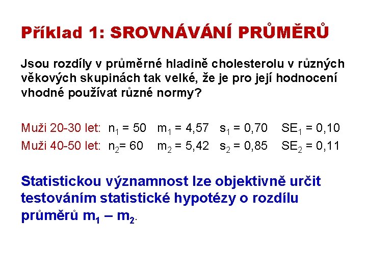 Příklad 1: SROVNÁVÁNÍ PRŮMĚRŮ Jsou rozdíly v průměrné hladině cholesterolu v různých věkových skupinách