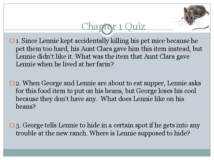 Chapter 1 Quiz � 1. Since Lennie kept accidentally killing his pet mice because