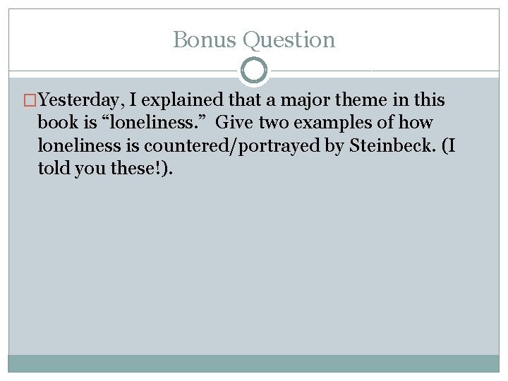 Bonus Question �Yesterday, I explained that a major theme in this book is “loneliness.