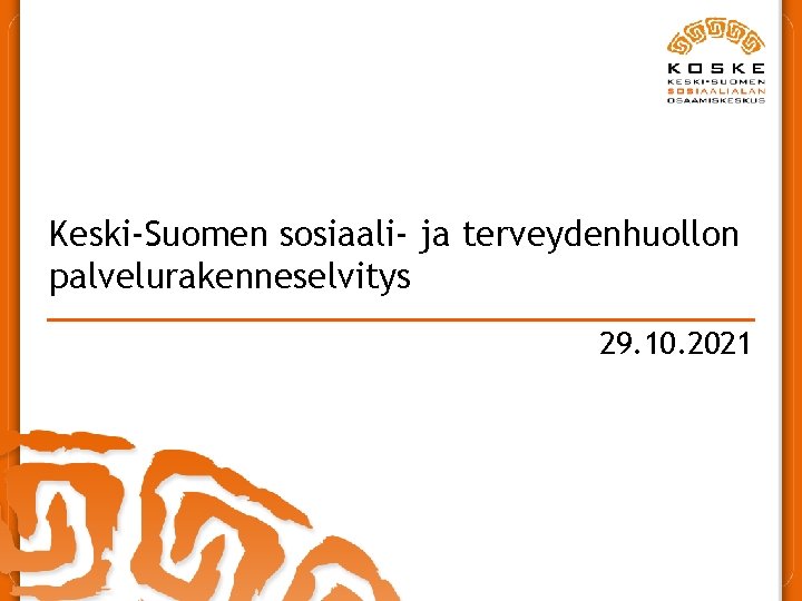 Keski-Suomen sosiaali- ja terveydenhuollon palvelurakenneselvitys 29. 10. 2021 