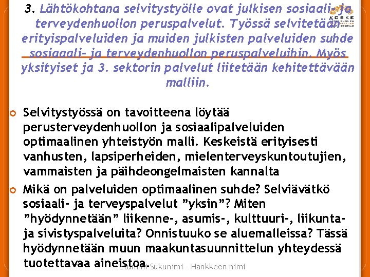 3. Lähtökohtana selvitystyölle ovat julkisen sosiaali- ja terveydenhuollon peruspalvelut. Työssä selvitetään erityispalveluiden ja muiden