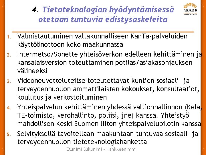 4. Tietoteknologian hyödyntämisessä otetaan tuntuvia edistysaskeleita 1. 2. 3. 4. 5. Valmistautuminen valtakunnalliseen Kan.