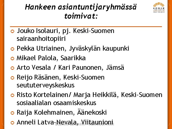Hankeen asiantuntijaryhmässä toimivat: ¢ ¢ ¢ ¢ Jouko Isolauri, pj. Keski-Suomen sairaanhoitopiiri Pekka Utriainen,