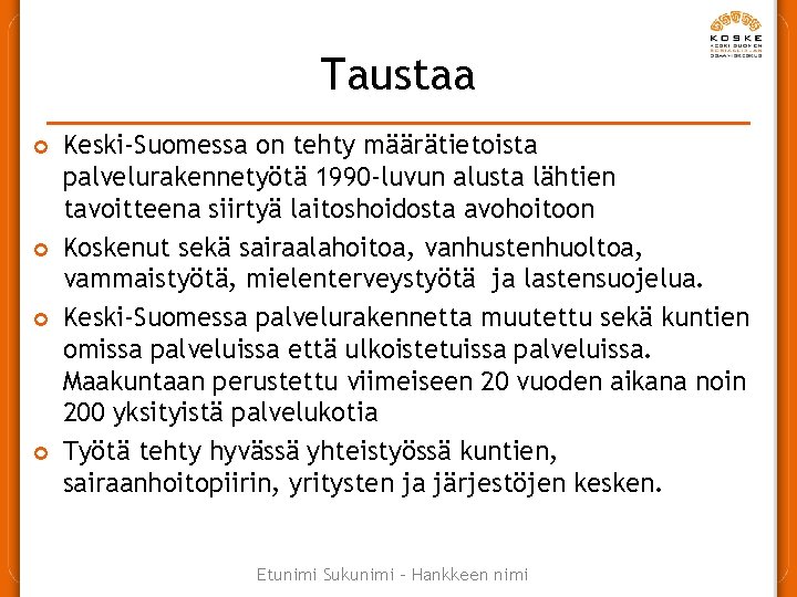 Taustaa ¢ ¢ Keski-Suomessa on tehty määrätietoista palvelurakennetyötä 1990 -luvun alusta lähtien tavoitteena siirtyä