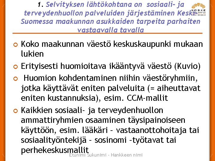 1. Selvityksen lähtökohtana on sosiaali- ja terveydenhuollon palveluiden järjestäminen Keski. Suomessa maakunnan asukkaiden tarpeita