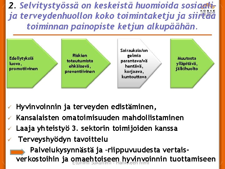 2. Selvitystyössä on keskeistä huomioida sosiaalija terveydenhuollon koko toimintaketju ja siirtää toiminnan painopiste ketjun