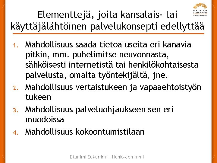 Elementtejä, joita kansalais- tai käyttäjälähtöinen palvelukonsepti edellyttää 1. 2. 3. 4. Mahdollisuus saada tietoa