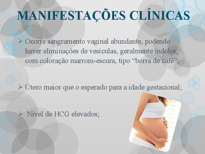 MANIFESTAÇÕES CLÍNICAS Ø Ocorre sangramento vaginal abundante, podendo haver eliminações de vesículas, geralmente indolor,