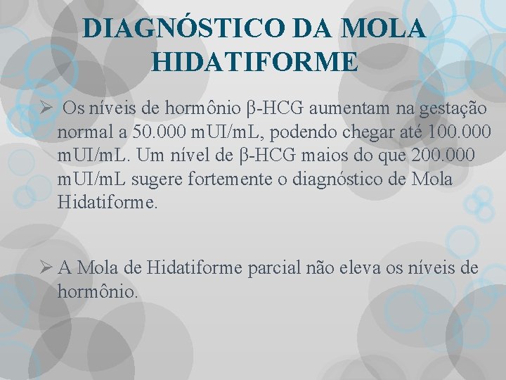 DIAGNÓSTICO DA MOLA HIDATIFORME Ø Os níveis de hormônio β-HCG aumentam na gestação normal