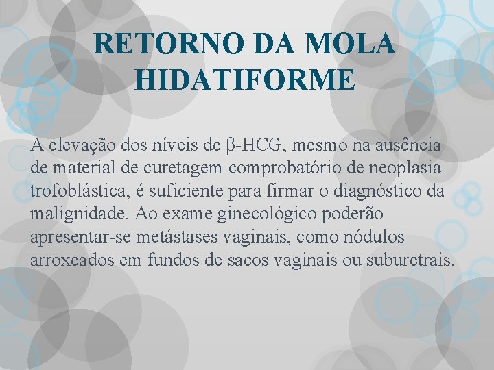 RETORNO DA MOLA HIDATIFORME A elevação dos níveis de β-HCG, mesmo na ausência de