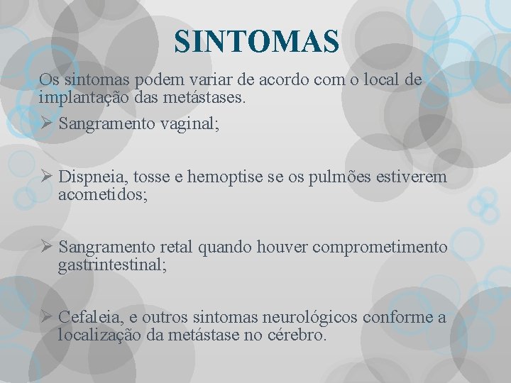 SINTOMAS Os sintomas podem variar de acordo com o local de implantação das metástases.