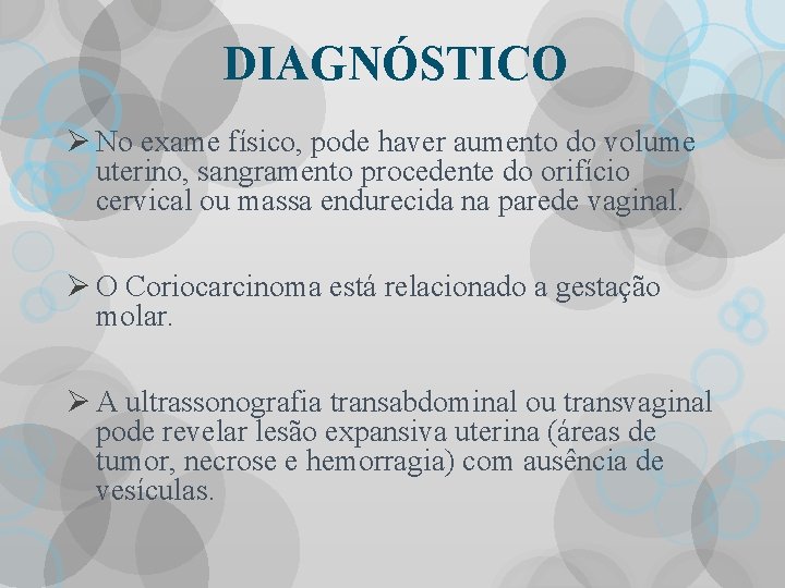 DIAGNÓSTICO Ø No exame físico, pode haver aumento do volume uterino, sangramento procedente do