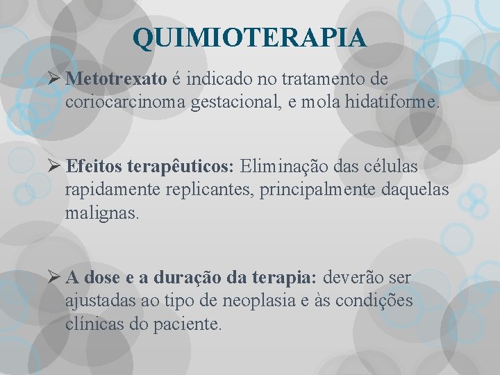 QUIMIOTERAPIA Ø Metotrexato é indicado no tratamento de coriocarcinoma gestacional, e mola hidatiforme. Ø