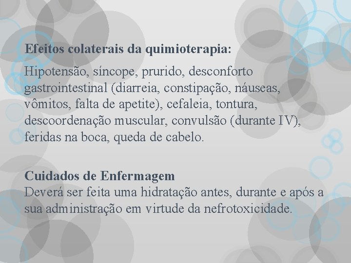 Efeitos colaterais da quimioterapia: Hipotensão, síncope, prurido, desconforto gastrointestinal (diarreia, constipação, náuseas, vômitos, falta