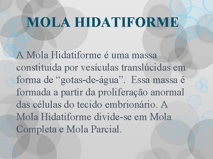 MOLA HIDATIFORME A Mola Hidatiforme é uma massa constituída por vesículas translúcidas em forma