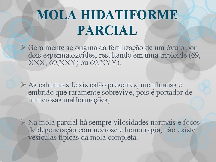 MOLA HIDATIFORME PARCIAL Ø Geralmente se origina da fertilização de um óvulo por dois