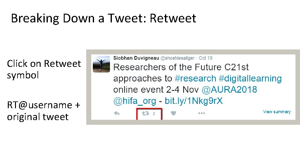 Breaking Down a Tweet: Retweet Click on Retweet symbol RT@username + original tweet 