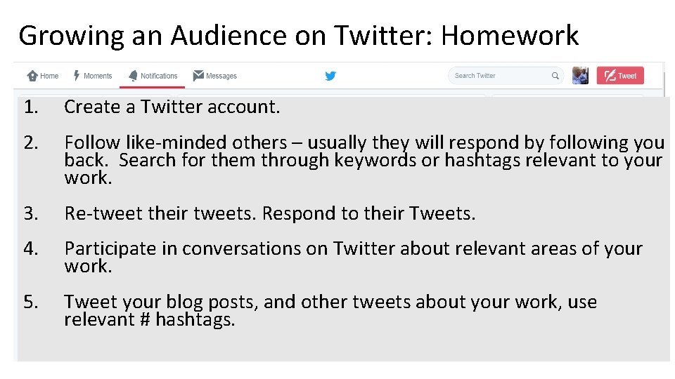 Growing an Audience on Twitter: Homework 1. Create a Twitter account. 2. Follow like-minded