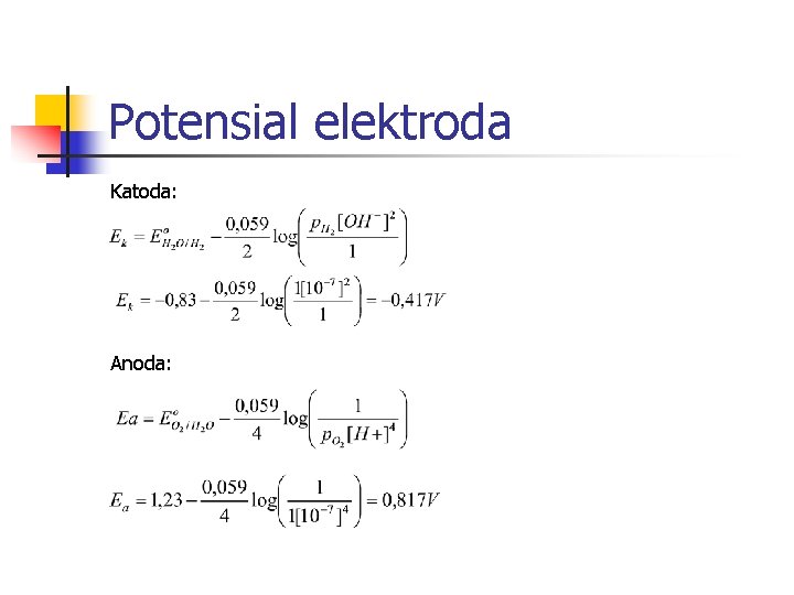 Potensial elektroda Katoda: Anoda: 