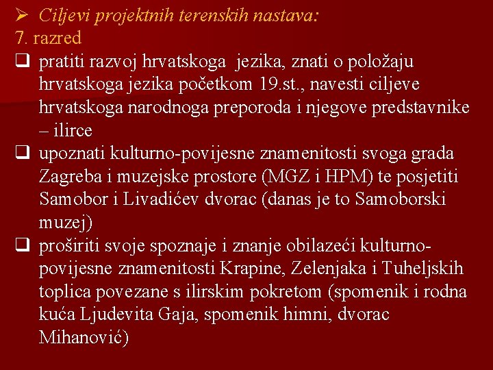 Ø Ciljevi projektnih terenskih nastava: 7. razred q pratiti razvoj hrvatskoga jezika, znati o