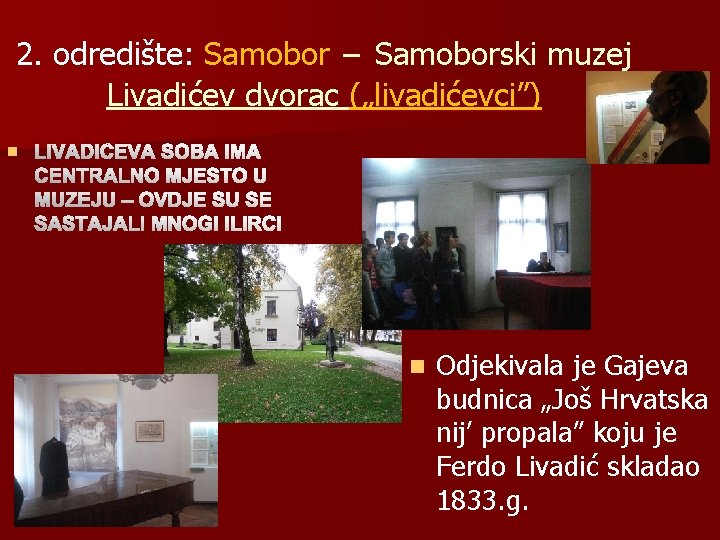2. odredište: Samobor – Samoborski muzej Livadićev dvorac („livadićevci”) n LIVADIĆEVA SOBA IMA CENTRALNO