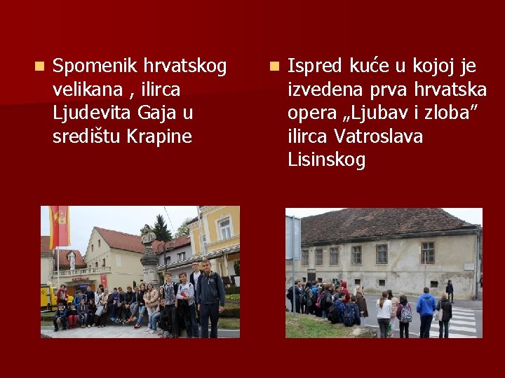 n Spomenik hrvatskog velikana , ilirca Ljudevita Gaja u središtu Krapine n Ispred kuće