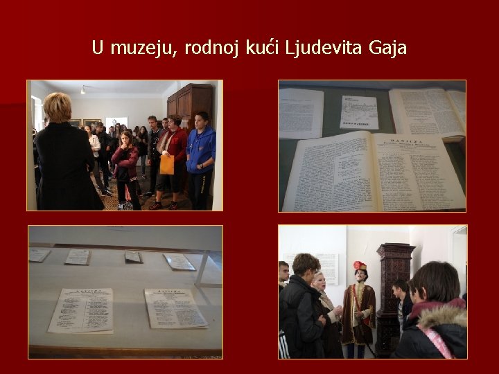 U muzeju, rodnoj kući Ljudevita Gaja 
