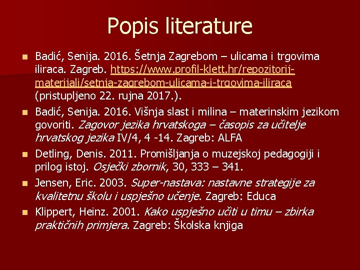 Popis literature n n n Badić, Senija. 2016. Šetnja Zagrebom – ulicama i trgovima