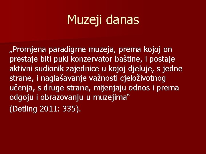 Muzeji danas „Promjena paradigme muzeja, prema kojoj on prestaje biti puki konzervator baštine, i