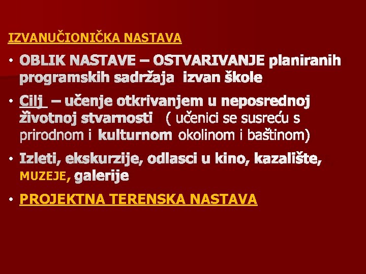 IZVANUČIONIČKA NASTAVA • OBLIK NASTAVE – OSTVARIVANJE PLANIRANIH PROGRAMSKIH SADRŽAJA IZVAN ŠKOLE • CILJ