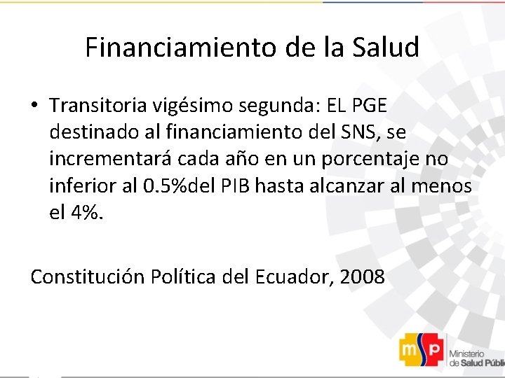 Financiamiento de la Salud • Transitoria vigésimo segunda: EL PGE destinado al financiamiento del