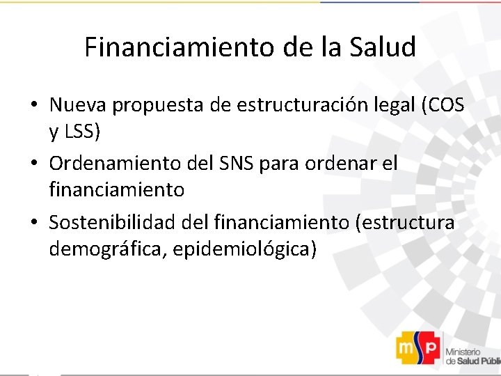 Financiamiento de la Salud • Nueva propuesta de estructuración legal (COS y LSS) •
