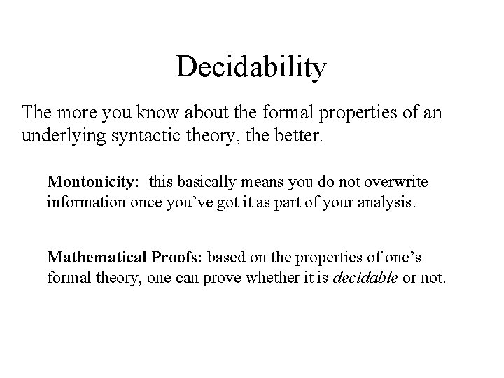 Decidability The more you know about the formal properties of an underlying syntactic theory,