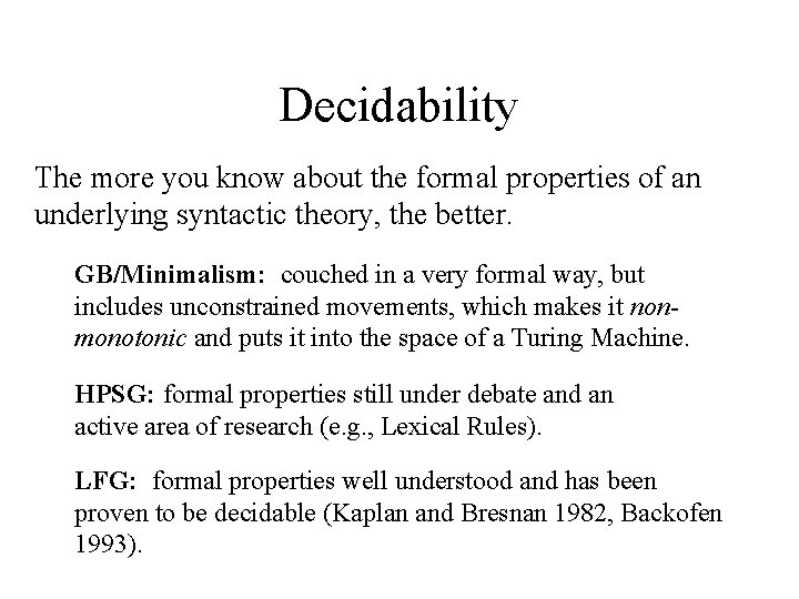 Decidability The more you know about the formal properties of an underlying syntactic theory,